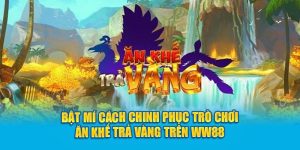 bat-mi-cach-chinh-phuc-tro-choi-an-khe-tra-vang-tren-Kubet