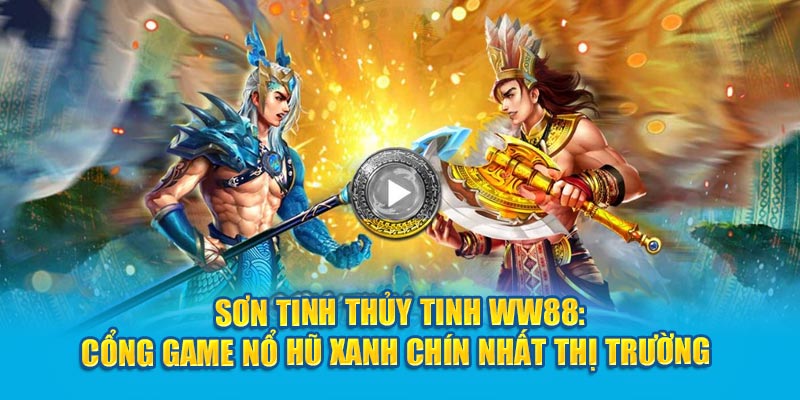 son-tinh-thuy-tinh-Kubet-cong-game-no-hu-xanh-chin-nhat-thi-truong