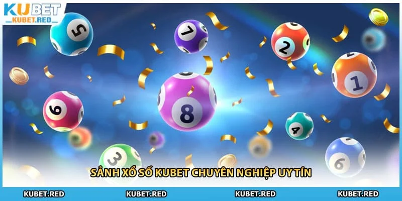 Sảnh xổ số KUBET chuyên nghiệp uy tín