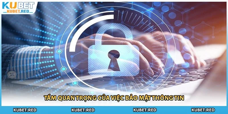 Tầm quan trọng của việc bảo mật thông tin